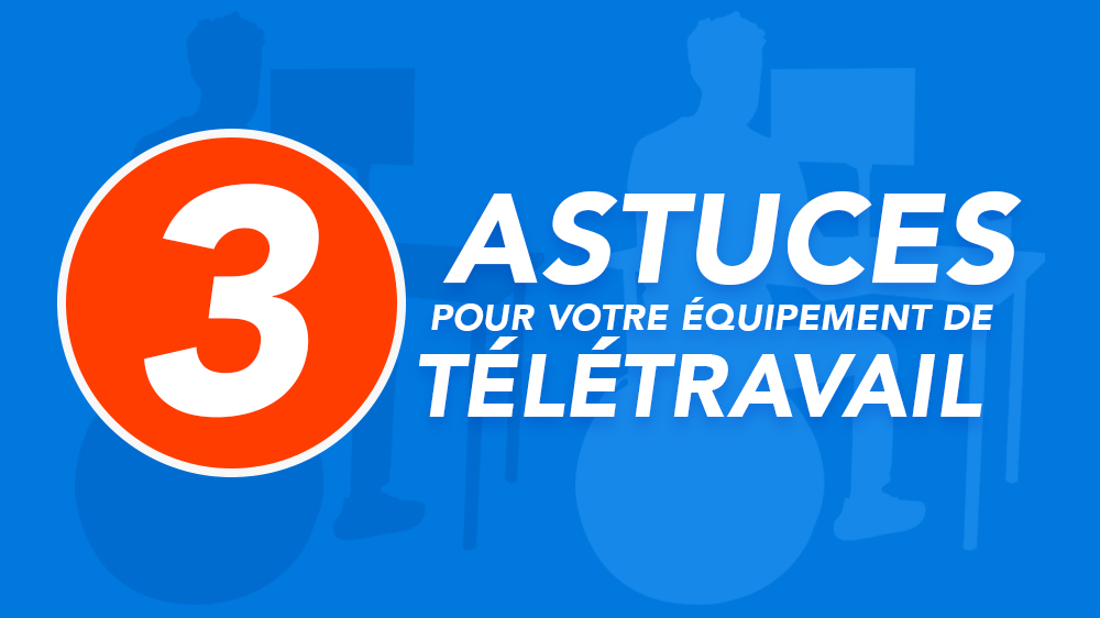 Équiper mon bureau pour le télétravail ? Nos 3 astuces :